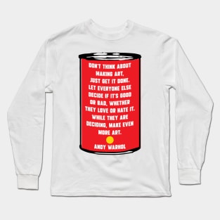 Don't think about making art, just get it done. Long Sleeve T-Shirt